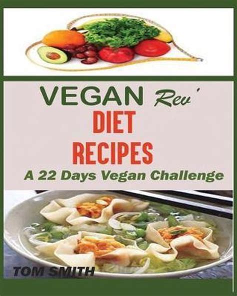 VEGAN REV DEIT RECIPESThe Twenty Two Vegan Challenge 60 Healthy and Delicious Vegan Diet Recipes to Help you Lose Weight and Look Amazing PDF