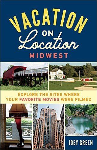 Vacation on Location Midwest Explore the Sites Where Your Favorite Movies Were Filmed Doc