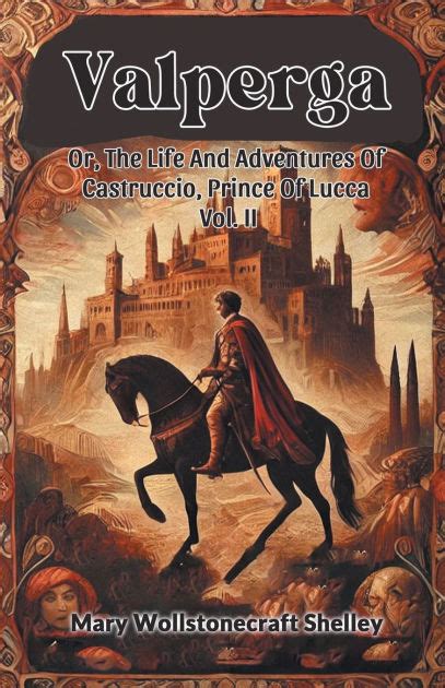 Valperga or The Life and Adventures of Castruccio Prince of Lucca VOL I Kindle Editon