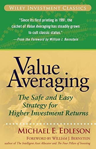 Value Averaging: The Safe and Easy Strategy for Higher Investment Returns (Wiley Investment Classic Reader
