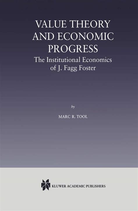 Value Theory and Economic Progress The Institutional Economics of J.Fagg Foster 1st Edition PDF