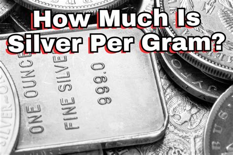 Value of Silver per Gram: $0.54 - A Comprehensive Guide