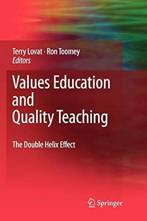 Values Education and Quality Teaching The Double Helix Effect 1st Edition Reader