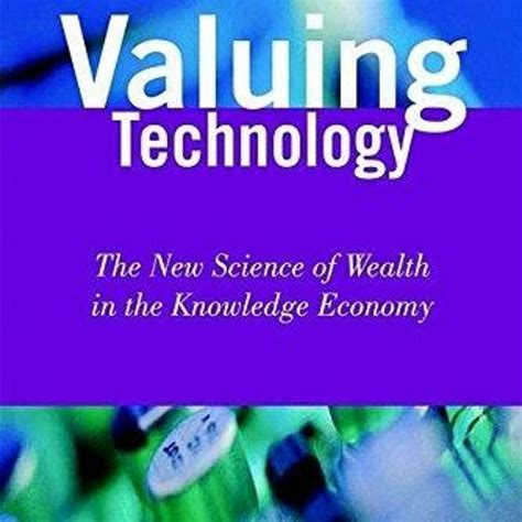 Valuing Technology The New Science of Wealth in the Knowledge Economy Epub