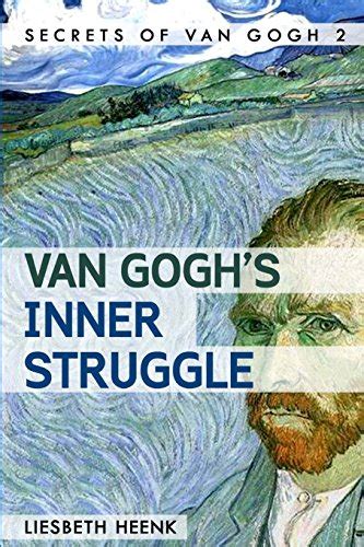 Van Gogh s Inner Struggle Life Work and Mental Illness Secrets of Van Gogh Volume 2 Epub