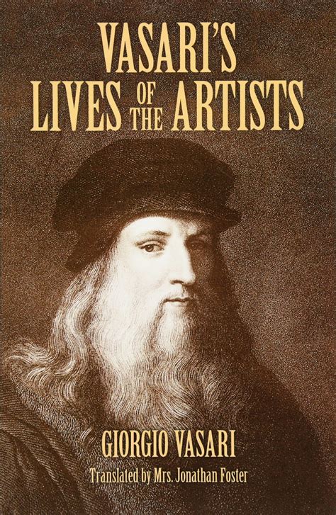 Vasari s Lives of the Artists Giotto Masaccio Fra Filippo Lippi Botticelli Leonardo Raphael Michelangelo Titian Dover Fine Art History of Art