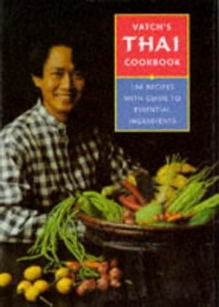 Vatch s Thai Cookbook 150 Recipes with Guide to Essential Ingredients Great Cooks PDF