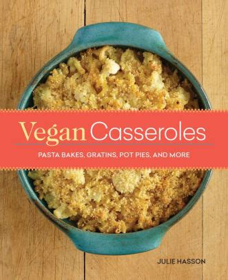 Vegan Casseroles Pasta Bakes Gratins Pot Pies and More Kindle Editon