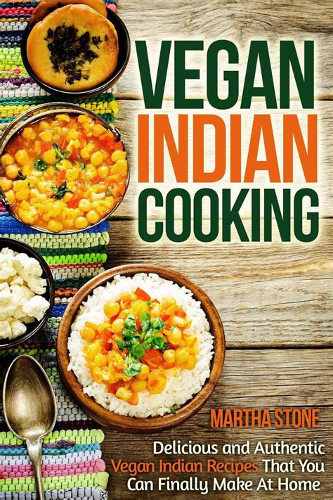 Vegan Indian Cooking Delicious and Authentic Vegan Indian Recipes That You Can Finally Make At Home Reader