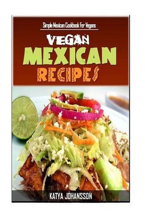 Vegan Mexican Cookbook Simple Mexican Cookbook For Vegans PDF