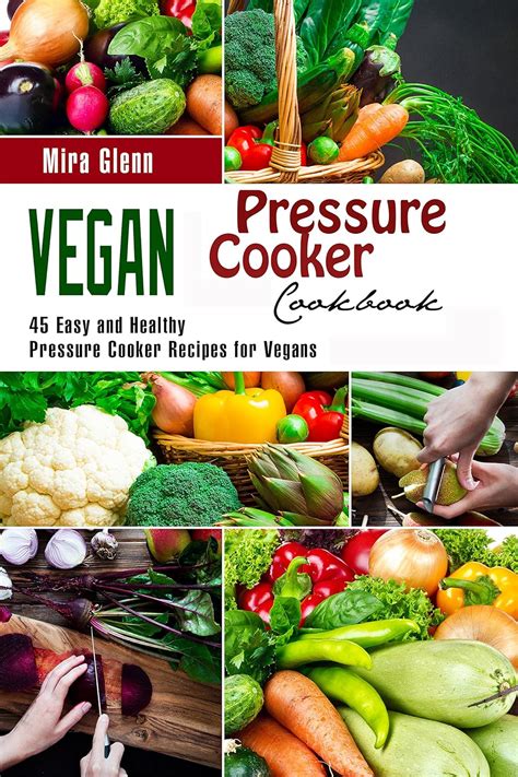 Vegan Pressure Cooker Cookbook 45 Easy and Healthy Pressure Cooker Recipes for Vegans Kindle Editon