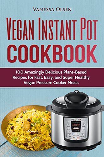 Vegan Pressure Cooker Cookbook Healthy and Delicious Bean Grain and Other Plant Based Electric Pressure Cooker Recipes Doc