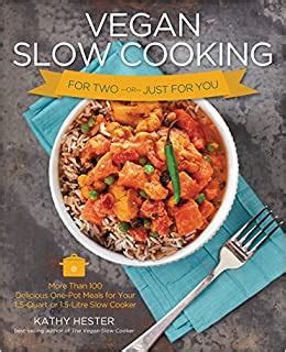 Vegan Slow Cooking for Two or Just for You More than 100 Delicious One-Pot Meals for Your 15-Quart Litre Slow Cooker Epub