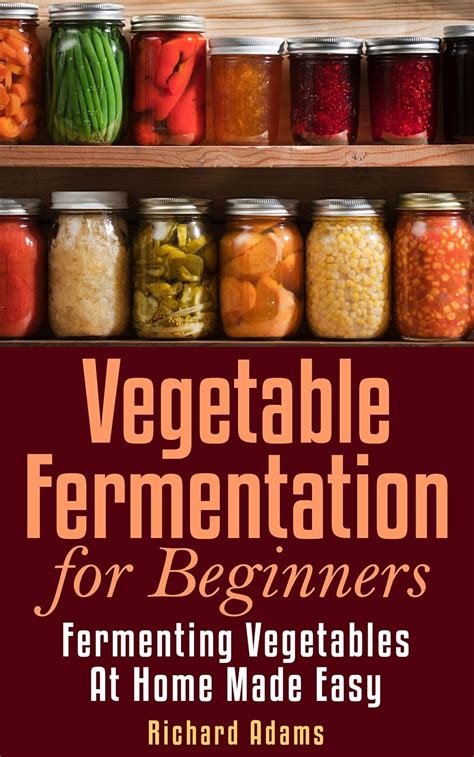 Vegetable Fermentation for Beginners Fermenting Vegetables at Home Made Easy PDF