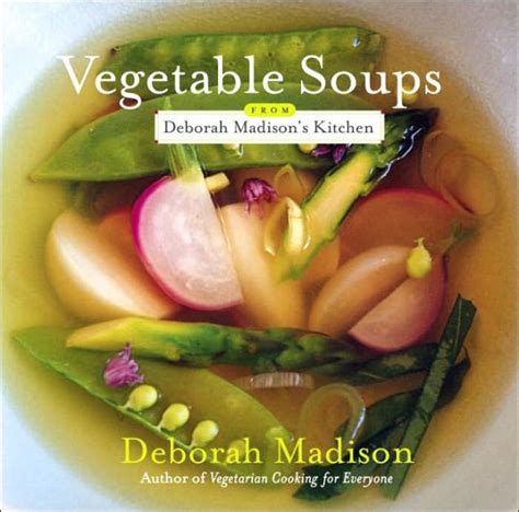 Vegetable Soups from Deborah Madison s Kitchen Kindle Editon