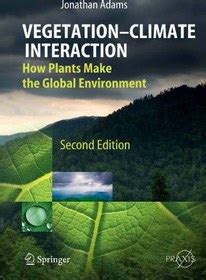 Vegetation-Climate Interaction How Plants Make the Global Environment 2nd Edition Kindle Editon