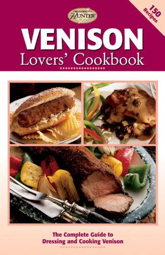 Venison Lovers Cookbook The Complete Guide to Dressing and Cooking Venison PDF