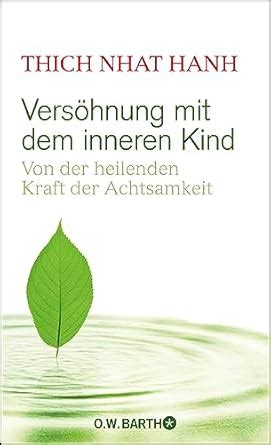 Versöhnung mit dem inneren Kind Von der heilenden Kraft der Achtsamkeit German Edition Reader