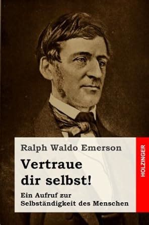 Vertraue dir selbst Ein Aufruf zur SelbstÃ¤ndigkeit des Menschen German Edition Kindle Editon