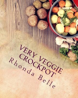 Very Veggie Crockpot 60 Simple and Delish Slow Cooker Recipes for Veggies Doc