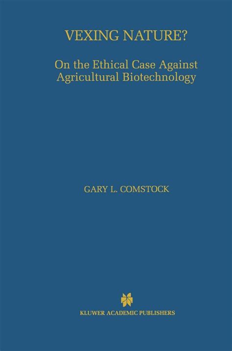 Vexing Nature On the Ethical Case Against Agricultural Biotechnology 1st Edition Reader