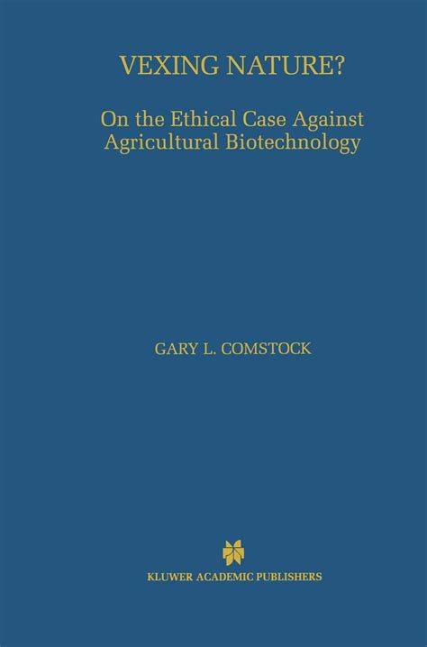 Vexing Nature On the Ethical Case Against Agricultural Biotechnology 1st Edition Reader