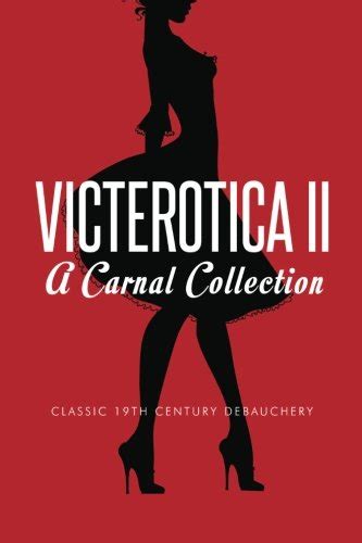 Victerotica II A Carnal Collection More Sex Stories from the Victorian Age Reader