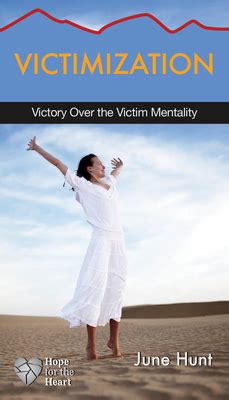 Victimization Victory Over the Victim Mentality Hope for the Heart Reader