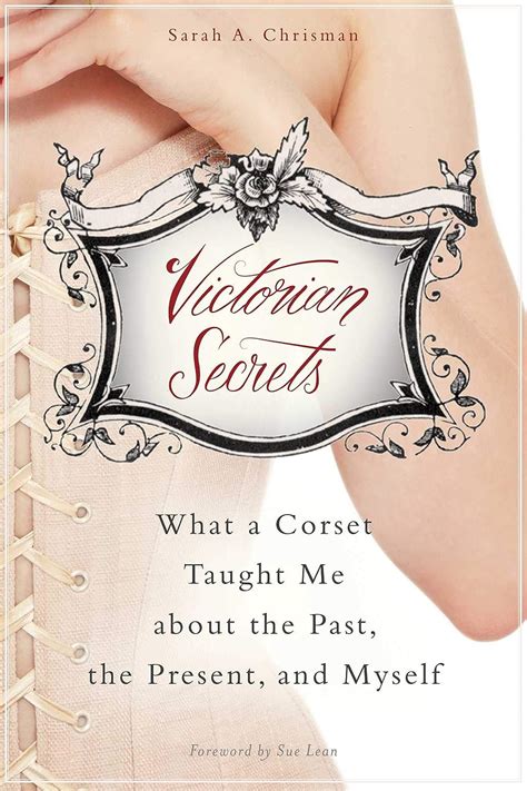 Victorian Secrets What a Corset Taught Me about the Past the Present and Myself Doc