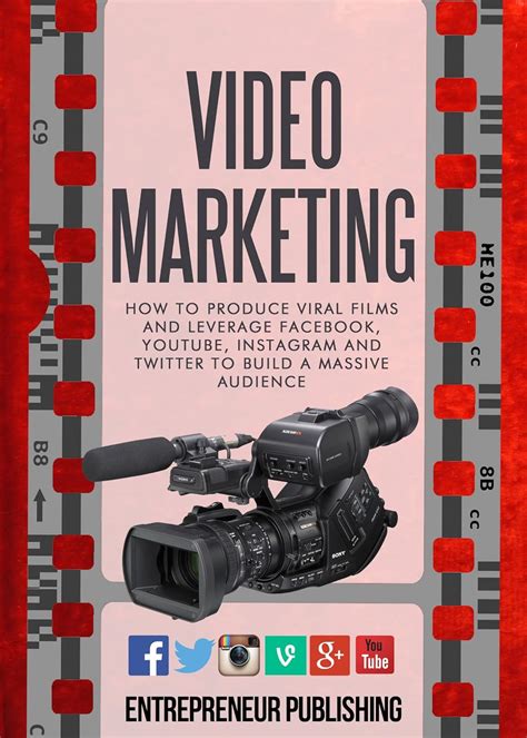 Video Marketing How To Produce Viral Films And Leverage Facebook YouTube Instagram And Twitter To Build A Massive Audience Content Strategy Video Marketing Viral Marketing Kindle Editon