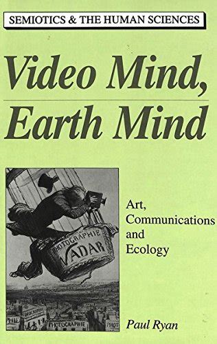 Video Mind Earth Mind Art Communications and Ecology Semiotics and the Human Sciences Epub