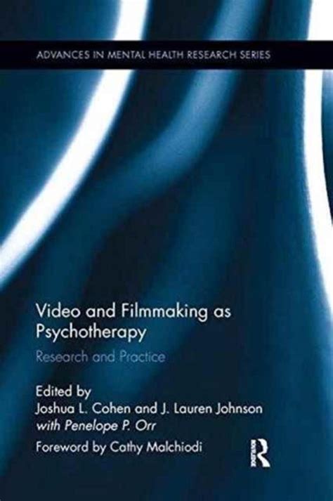 Video and Filmmaking as Psychotherapy Research and Practice Advances in Mental Health Research Reader