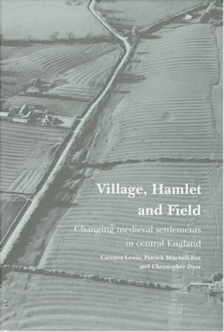Village, Hamlet and Field. Changing Medieval Settlements in Central England Doc