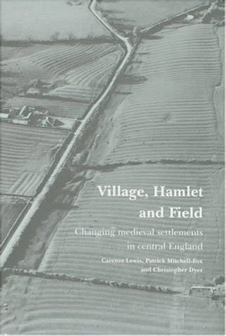 Village, Hamlet and Field. Changing Medieval Settlements in Central England Doc