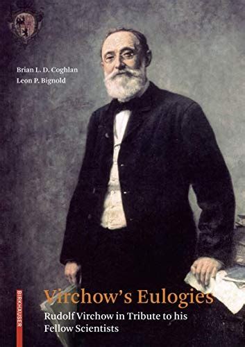 Virchow's Eulogies Rudolf Virchow in Tribute to his Fellow Scientists 1st Edition Reader
