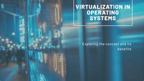 Virtualization for Enhanced Flexibility: