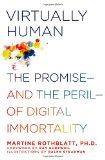 Virtually Human The Promiseâ€•and the Perilâ€•of Digital Immortality Epub