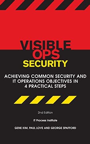 Visible Ops Security Achieving Common Security and IT Operations Objectives in 4 Practical Steps Doc