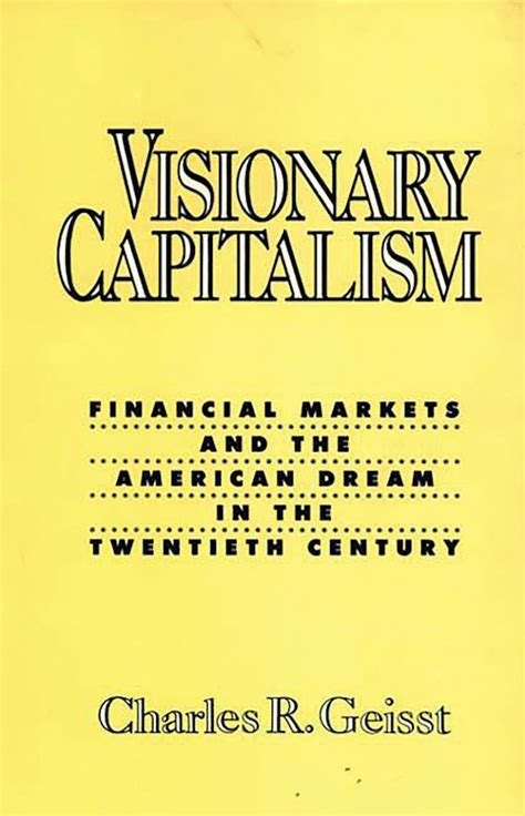 Visionary Capitalism Financial Markets and the American Dream in the Twentieth Century PDF