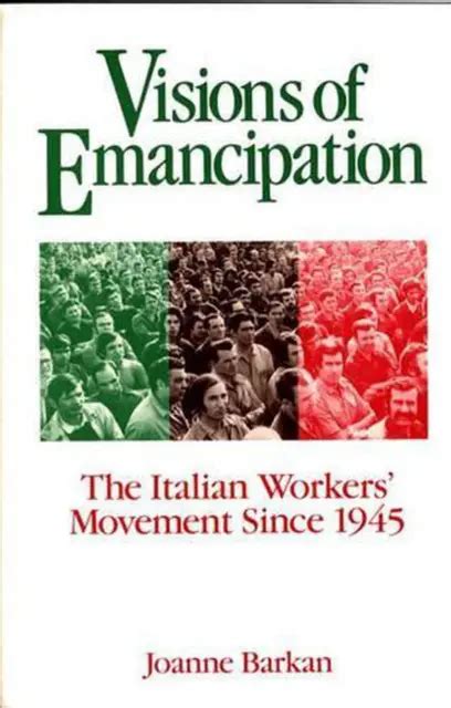 Visions of Emancipation The Italian Workers Movement Since 1945 New Edition Reader