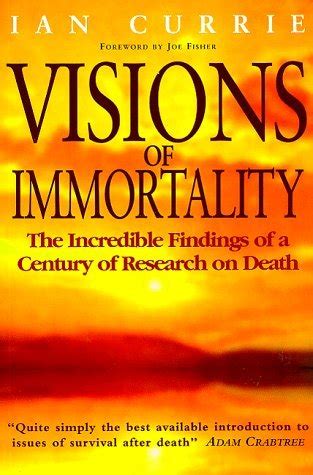 Visions of Immortality The Incredible Findings of a Century of Research on Death Doc
