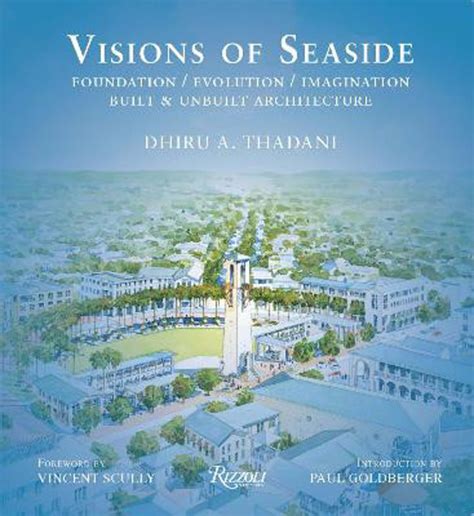 Visions of Seaside Foundation/Evolution/Imagination. Built and Unbuilt Architecture Doc