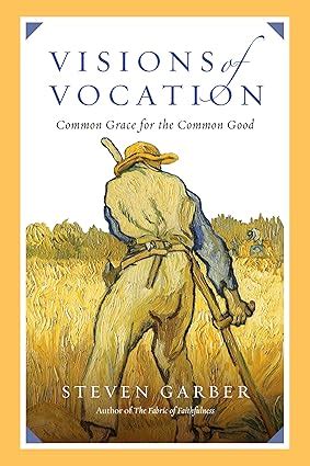 Visions of Vocation Common Grace for the Common Good PDF