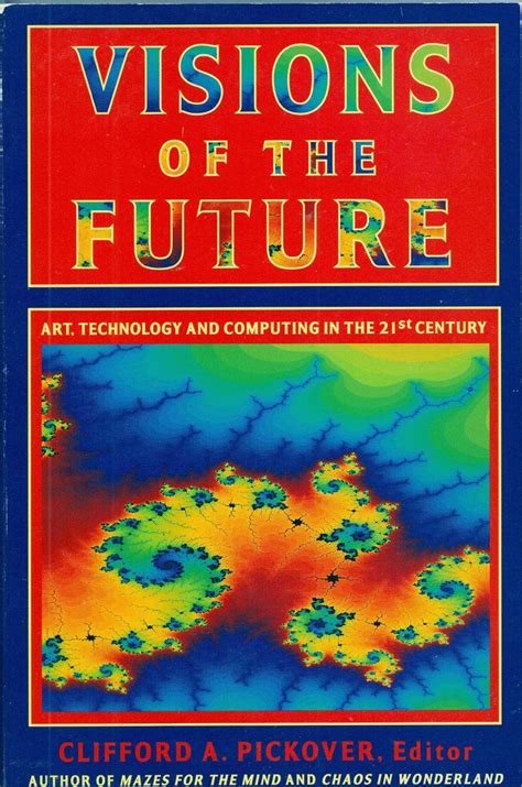 Visions of the Future Art Technology and Computing in the Twenty-First Century Epub