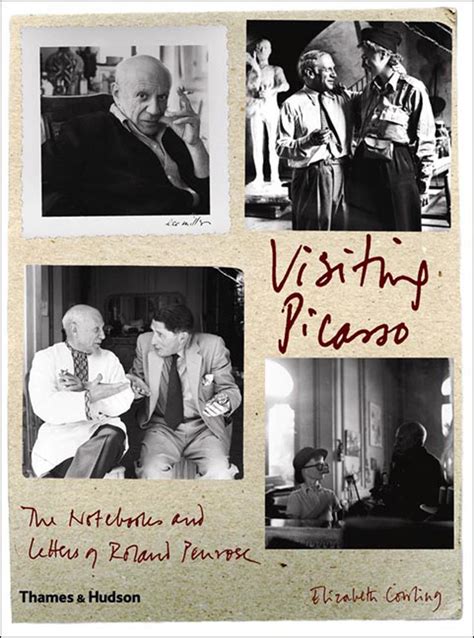 Visiting Picasso The Notebooks and Letters of Roland Penrose