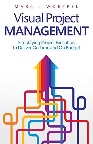 Visual Project Management Simplifying Project Execution to Deliver On Time and On Budget PDF