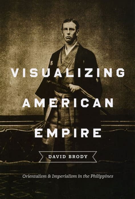 Visualizing American Empire Orientalism and Imperialism in the Philippines Reader