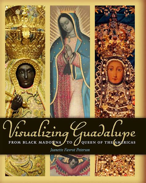 Visualizing Guadalupe From Black Madonna to Queen of the Americas Epub
