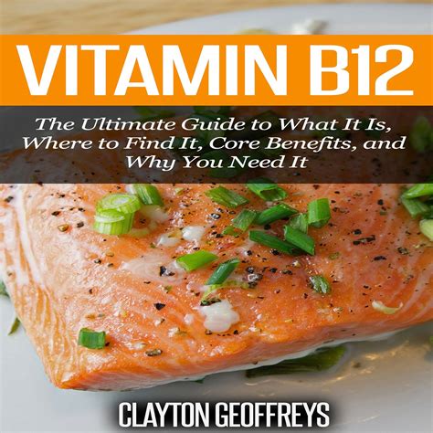 Vitamin B12 The Ultimate Guide to What It Is Where to Find It Core Benefits and Why You Need It PDF