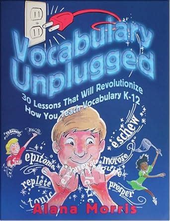 Vocabulary Unplugged 30 Lessons That Will Revolutionize How You Teach Vocabulary K-12 PDF